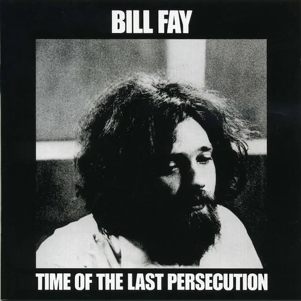 Bill Fay - Time Of The Last Persecution LP