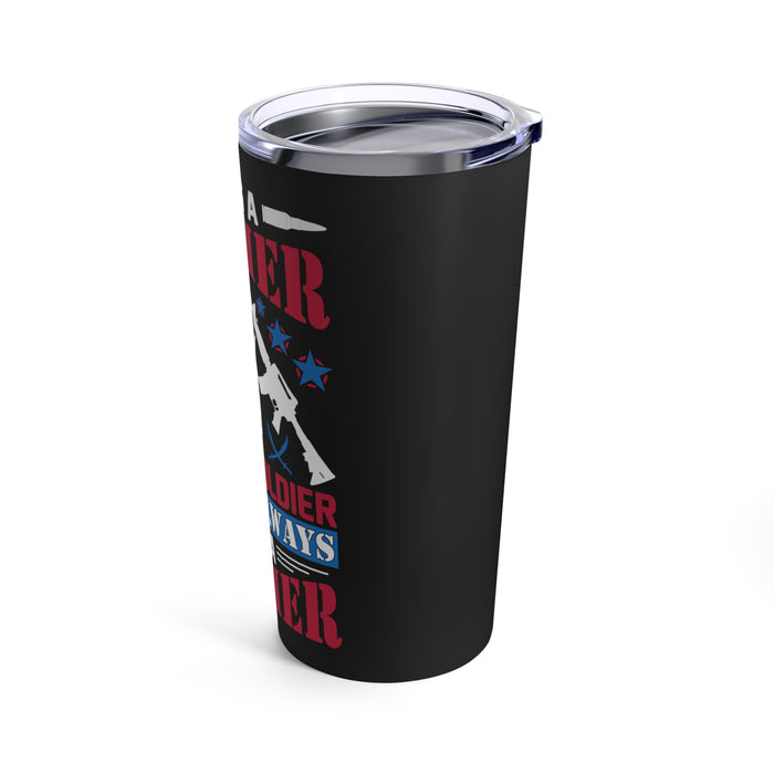 Once a Soldier, Forever a Soldier: 20oz Military Design Tumbler - Black Background