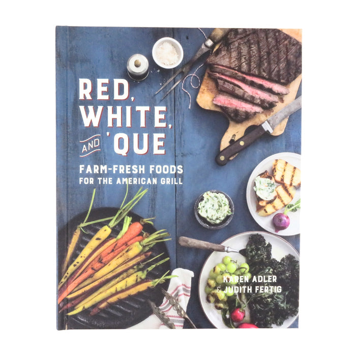 Red, White, and 'Que: Farm Fresh Foods for the American Grill