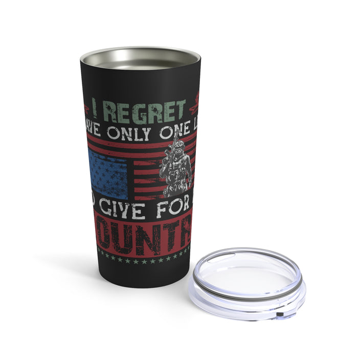 Regret Having Only One Life to Give: 20oz Military Design Tumbler - Black Background
