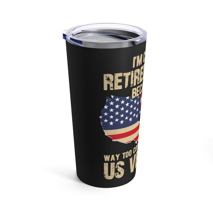 Retired Badass: 20oz Military Design Tumbler - Too Cool to be Just a US Veteran