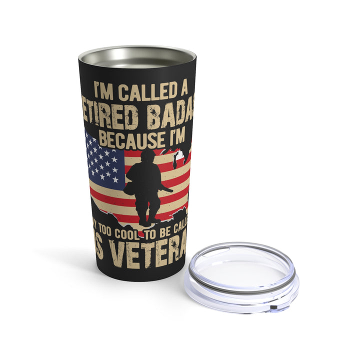 Retired Badass: 20oz Military Design Tumbler - Too Cool to be Just a US Veteran