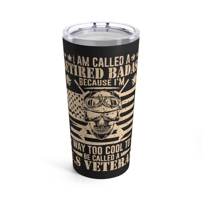 Retired Badass: Way Too Cool to be Just a U.S. Veteran 20oz Military Design Tumbler - Black Background