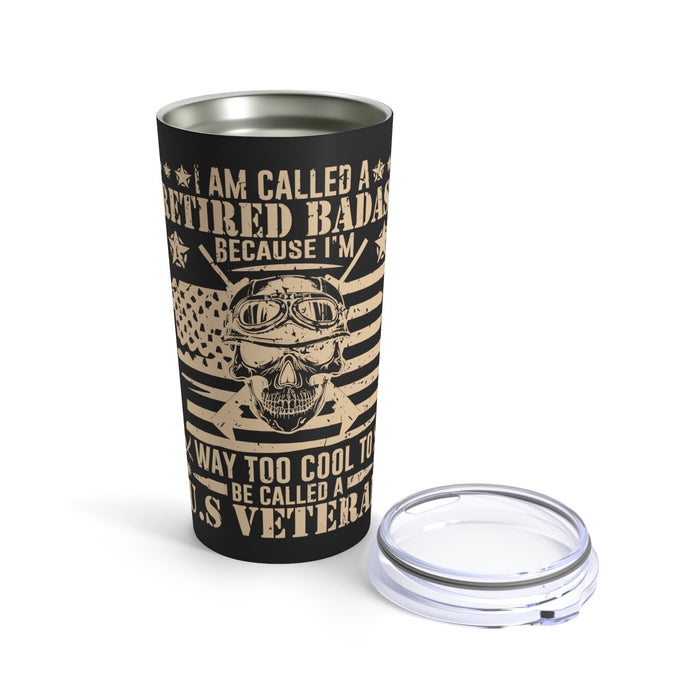 Retired Badass: Way Too Cool to be Just a U.S. Veteran 20oz Military Design Tumbler - Black Background