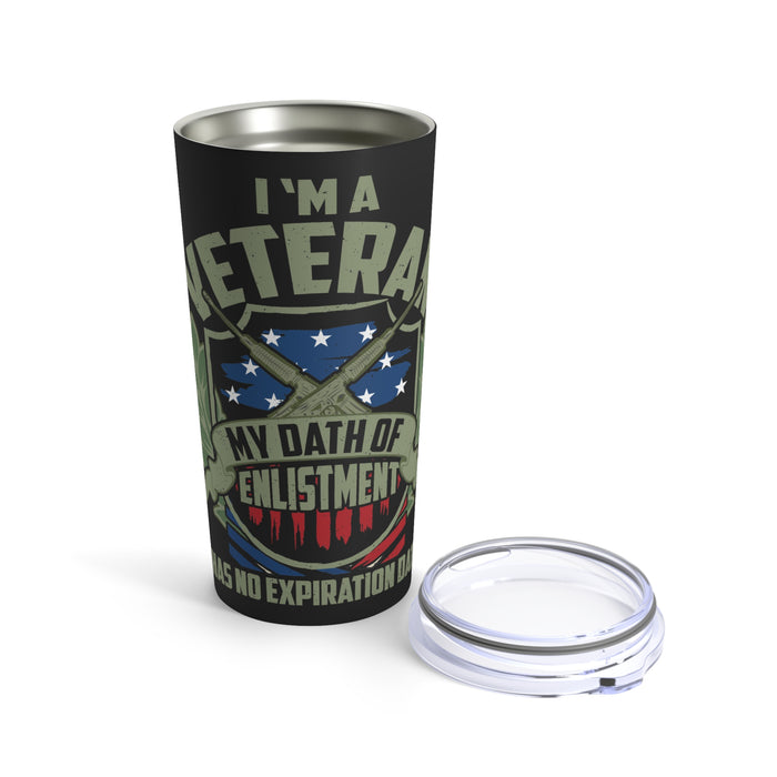 Veteran: No Expiration Date on My Oath of Enlistment 20oz Military Design Tumbler - Black Background